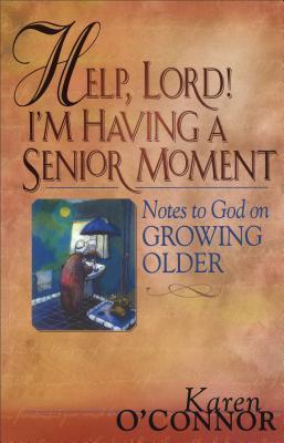 Cover of Help Lord Im Having a Senior Moment - Notes to God on Growing Older